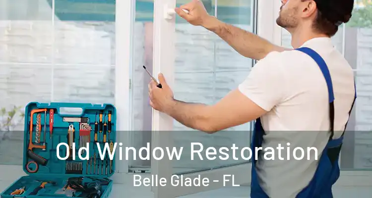  Old Window Restoration Belle Glade - FL