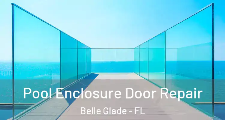 Pool Enclosure Door Repair Belle Glade - FL